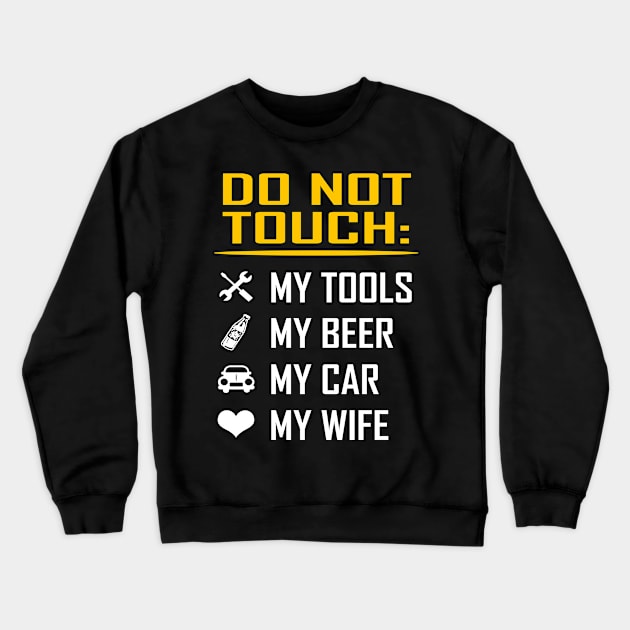 My Tools My Beer My Car My Wife Valentine Birthday Gifts Crewneck Sweatshirt by springins